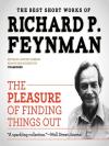 Pleasure of Finding Things Out: The Best Short Works of Richard P. Feynman, The